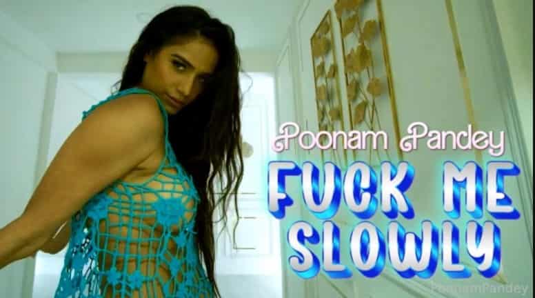 Fcuk Me Slowly – 2024 – OnlyFans Solo Short Film – Poonam Pandey 